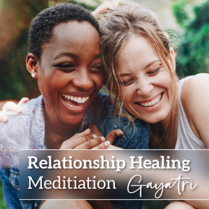 Relationship Healing Meditation Gayatri-K